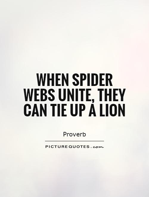 when-spider-webs-unite-they-can-tie-up-a-lion-quote-1